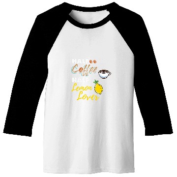 Discover Coffee Fun Half Coffee Half Lemon Lover Baseball Tees