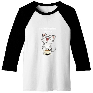Discover Coffee Fun I Want My Coffee Meow Kitty Cat Baseball Tees