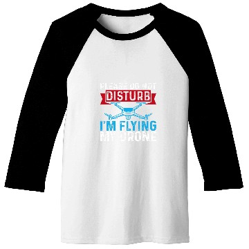 Discover Please Do Not Disturb Im Flying My Drone Funny Drone Pilot Baseball Tees
