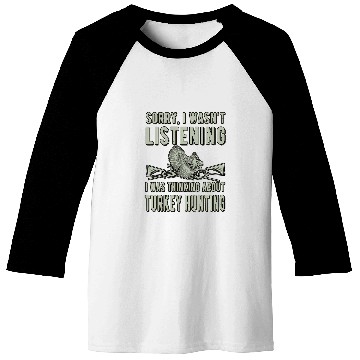 Discover Sorry Wasnt Listening 2Turkey Hunter Turkey Hunting Lover Baseball Tees
