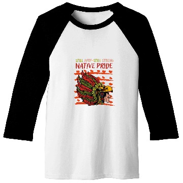 Discover Still Here Still Strong Native Pride Cherokee Native Indian 1 Baseball Tees