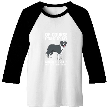 Discover Of Course i talk to my Border Collie Baseball Tees
