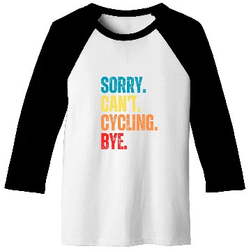 Discover Sorry Cant Cycling Bye Funny Cycling Saying Baseball Tees