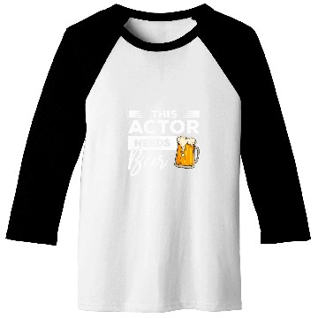Discover This Actor Needs Beer Drinking Acting Baseball Tees