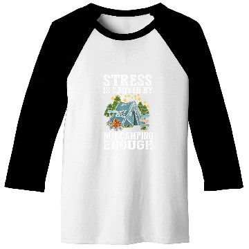Discover Stress is caused by not camping enough Baseball Tees