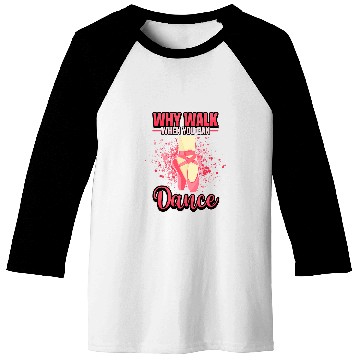 Discover Why Walk When You Can Dance Ballet Dancing Ballerina Baseball Tees