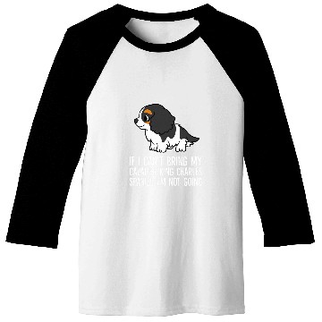 Discover Without My Cavalier King Charles Spaniel Dog Im Not Going Baseball Tees