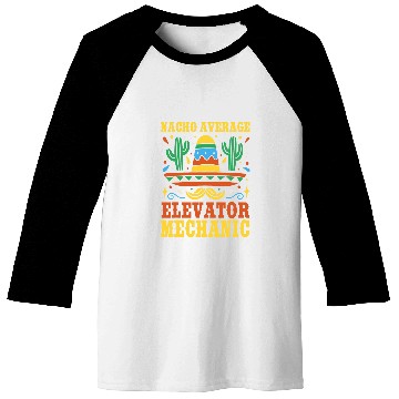 Discover Nacho Average Elevator Mechanic Mexican Cinco De Mayo Baseball Tees