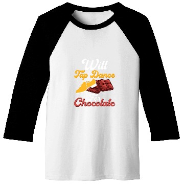 Discover Will Tap Dance for Chocolate Tap Dancer Tap Dancing Baseball Tees