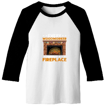 Discover Every Woodworker Needs A Fireplace Carpenter Baseball Tees
