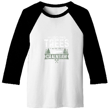 Discover Hugging Trees With My Chainsaw Woodworker Baseball Tees