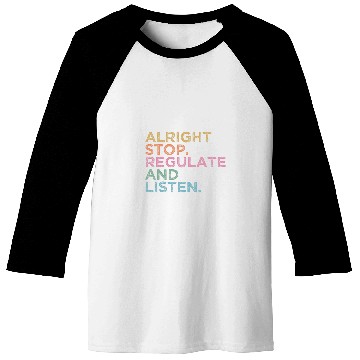 Discover School Counselor Teacher Alright Stop Regulate and Listen 7 Baseball Tees