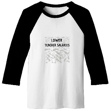 Discover Lower Teacher Salaries Baseball Tees