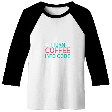 Discover I Turn Coffee Into Code Coding Pun Computer Programmer 2 Baseball Tees