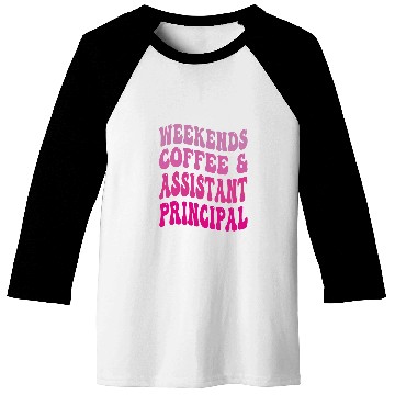 Discover Weekends Coffee And Assistant Principal School Worker Groovy 1 Baseball Tees
