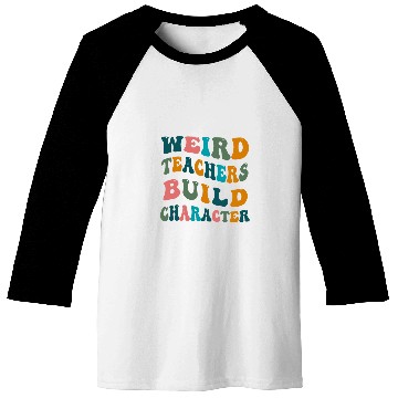 Discover Weird Teachers Build Character Teacher Appreciation Baseball Tees
