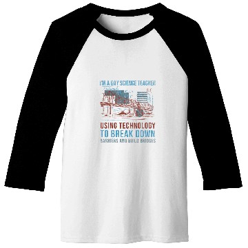Discover Im A Gay Science Teacher Using Technology To Build Bridges Baseball Tees