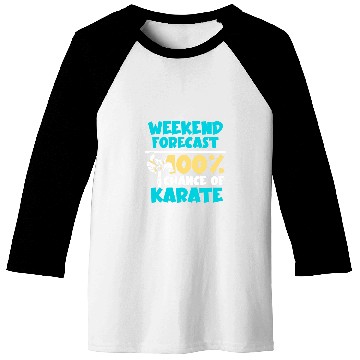 Discover Weekend forecast 100 chance of Karate Baseball Tees
