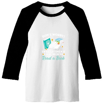 Discover Dont Worry Ill Get Over It I Just Need To Read A Book Baseball Tees