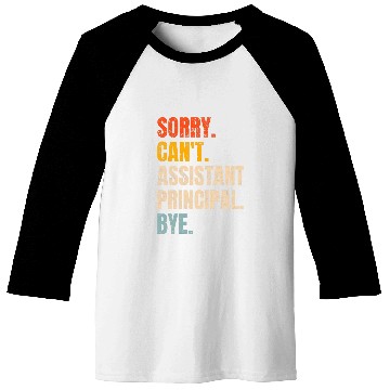 Discover Sorry Cant Assistant Principal Bye Retro School Worker Baseball Tees