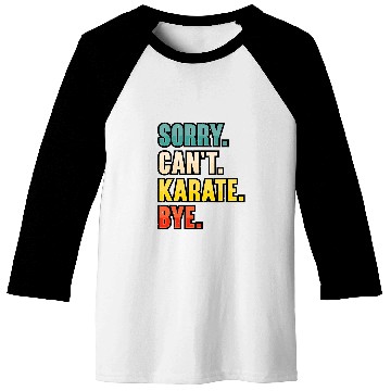 Discover Sorry Cant Karate Martial Art 7 Baseball Tees