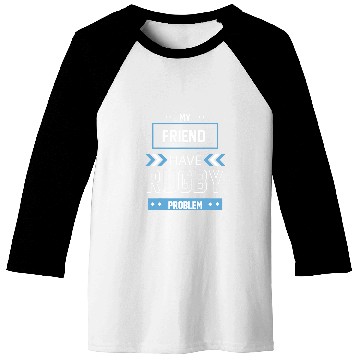 Discover My Friend Have Rugby Problem Baseball Tees