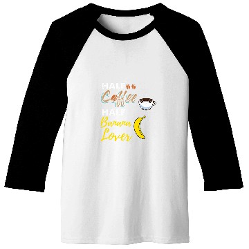 Discover Half Coffee Half Banana Lover Baseball Tees