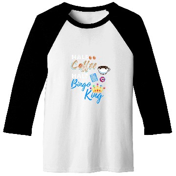 Discover Half Coffee Half Bingo King Baseball Tees