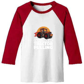 Discover Tractor Fun Pull Farmer I would rather be Tractor Pulling Baseball Tees