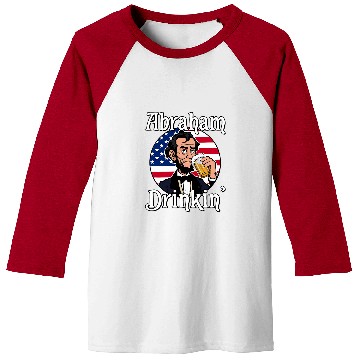 Discover Beer Fun Abraham Drinkin Abraham Lincoln Drinking A Beer Baseball Tees