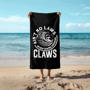 Discover Ain't No Laws When Drinking Claws Funny Beer Drink Beach Towels