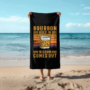 Discover Bourbon Goes In Wisdom Comes Out Beach Towels