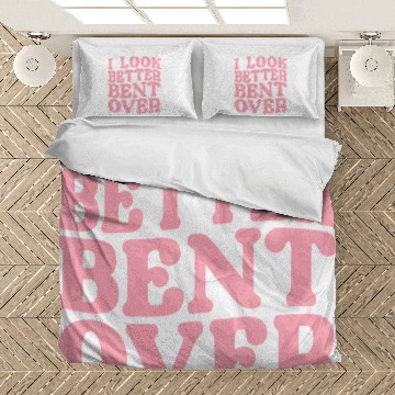 Discover I Look Better Bent Over Bedding Sets