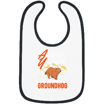 Discover Always be yourself Unless you can be a Groundhog Marmot 1 Bibs