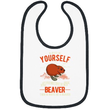 Discover Always be yourself Unless you can be a Beavers 1 Bibs
