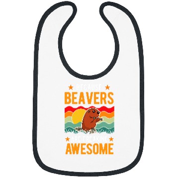 Discover Because Beavers are freaking awesome Bibs