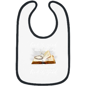 Discover Christian Is Good All The Time And All The Time God Is Good Christ Bibs