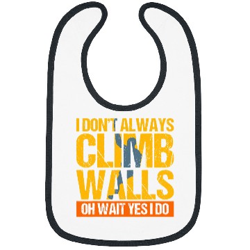 Discover Climbing Climber Rock Climbing Gift I Dont Always Climb Wal Climb Bibs