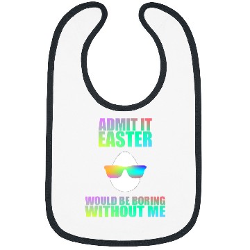 Discover Admit It Easter Would Be Boring Without Me Easter Egg Bibs