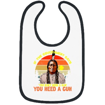 Discover Native American Indigenous You Need guns Sitting Bull Pro 2nd Amendment46 Indigenous American Bibs