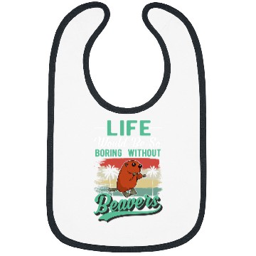 Discover Life would be so boring without Beavers 32 Bibs