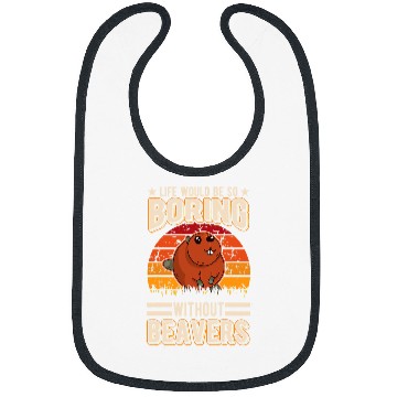 Discover Life would be so boring without Beavers 63 Bibs