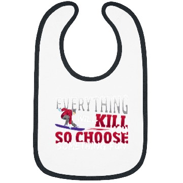 Discover Skiing Ski Everything Will Kill You Choose Fun Snowboarding Snowboarder Bibs