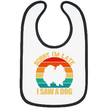 Discover Dog Pomeranian Sorry Im Late I Saw A Dog Pomeranian Lover Cute Retro 228 Bibs