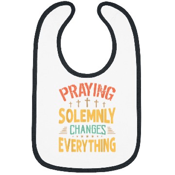 Discover Praying Solemnly Changes Everything Religious Inspiration Bibs