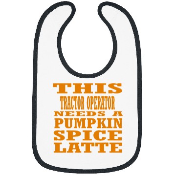 Discover Tractor driving This Tractor Operator Needs A Pumpkin Spice Latte Bibs