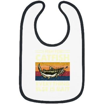 Discover I Fish For Catfish Everything Else Is Bait Catfishing Angler Bibs