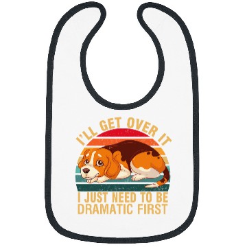 Discover Beagle dog Ill Get Over It I Just Need To Be Dramatic First Bibs