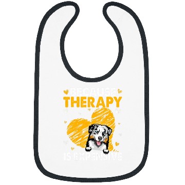 Discover Because Therapy Is Expensive Australian Shepherd Gift Bibs