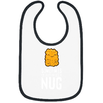 Discover Chicken Nuggets Lover Sometimes Ya Just Need A Nug Bibs